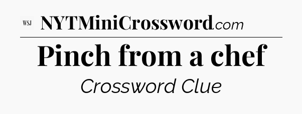 Pinch from a chef - WSJ Crossword
