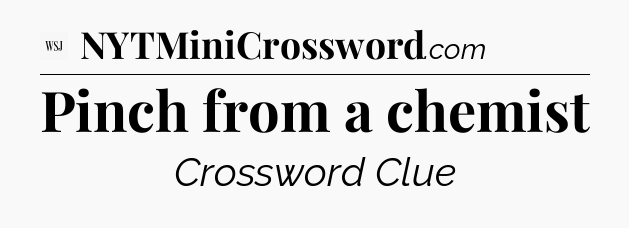 Pinch from a chemist - WSJ Crossword