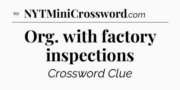 Org. with factory inspections - WSJ Crossword