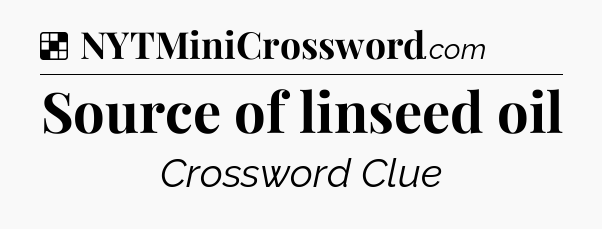 Solution: Source of linseed oil - NYT Crossword