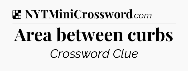 Solution: Area between curbs - NYT Crossword