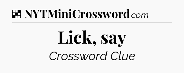 Solution: Lick, say - NYT Crossword