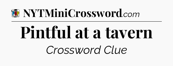 Pintful at a tavern Crossword Clue
