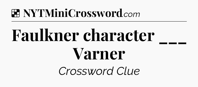 Solution: Faulkner character ___ Varner - NYT Crossword