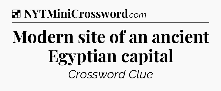 Solution: Modern site of an ancient Egyptian capital - NYT Crossword