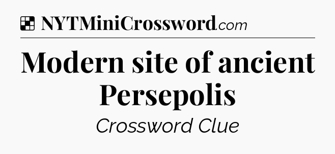 Solution: Modern site of ancient Persepolis - NYT Crossword