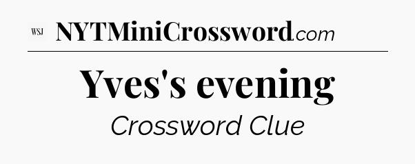 Yves's evening - WSJ Crossword