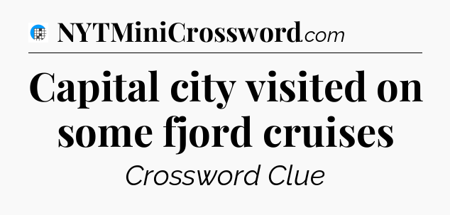 Capital city visited on some fjord cruises Crossword Clue