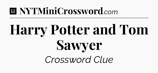 Harry Potter and Tom Sawyer - LA Times Crossword