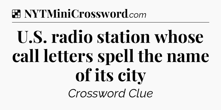 Solution: U.S. radio station whose call letters spell the name of its city - NYT Crossword