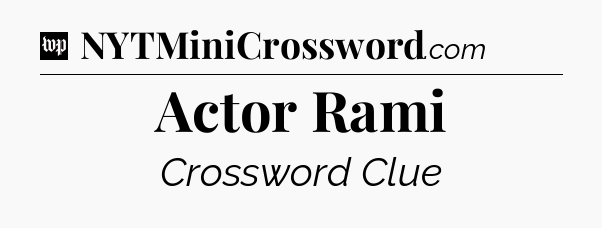Actor Rami Crossword Clue