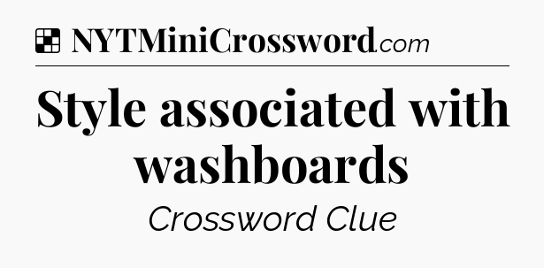Solution: Style associated with washboards - NYT Crossword