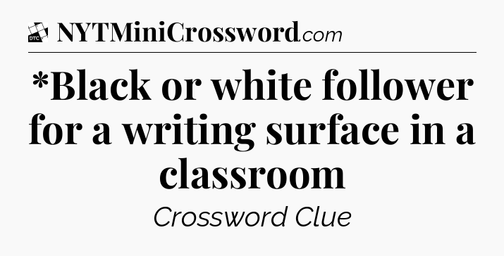 *Black or white follower for a writing surface in a classroom - Daily Themed Classic Crossword