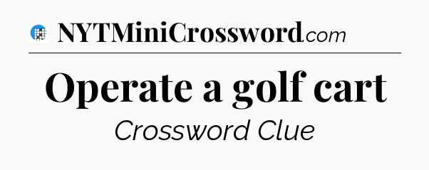 Operate a golf cart Crossword Clue