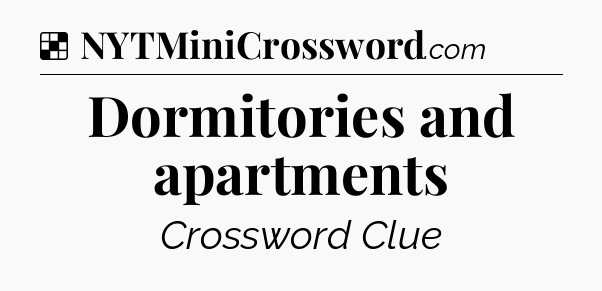 Solution: Dormitories and apartments - NYT Crossword