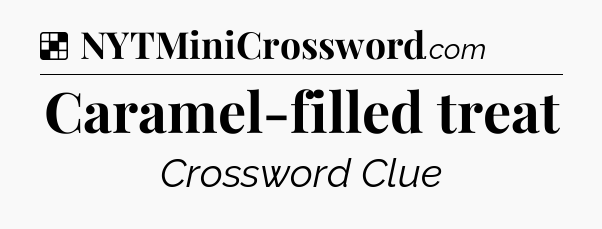 Solution: Caramel-filled treat - NYT Crossword
