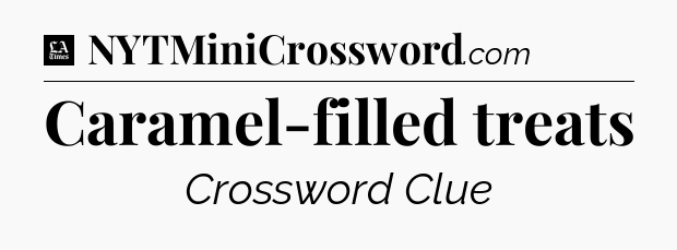 Caramel-filled treats - LA Times Crossword