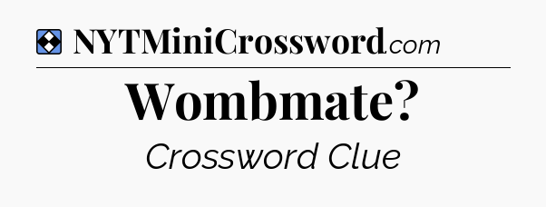 Solution: Wombmate - NYT Mini Crossword