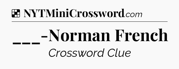Solution: ___-Norman French - NYT Crossword