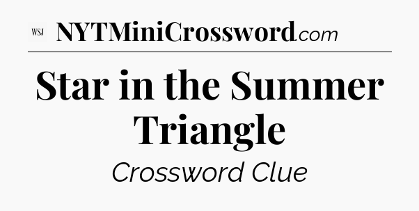 Star in the Summer Triangle - WSJ Crossword
