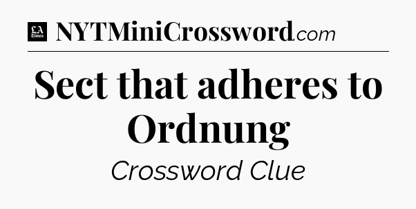 Sect that adheres to Ordnung - LA Times Crossword