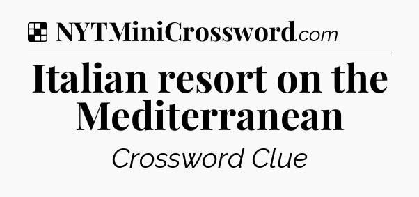 Solution: Italian resort on the Mediterranean - NYT Crossword
