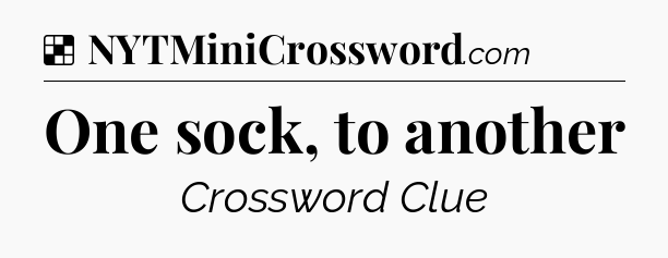 Solution: One sock, to another - NYT Crossword