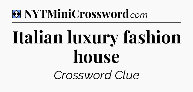 Solution: Italian luxury fashion house - NYT Mini Crossword