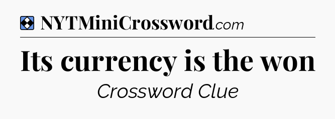 Solution: Its currency is the won - NYT Mini Crossword