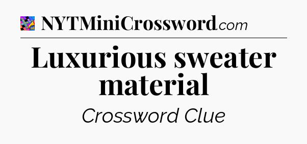 Luxurious sweater material Crossword Clue