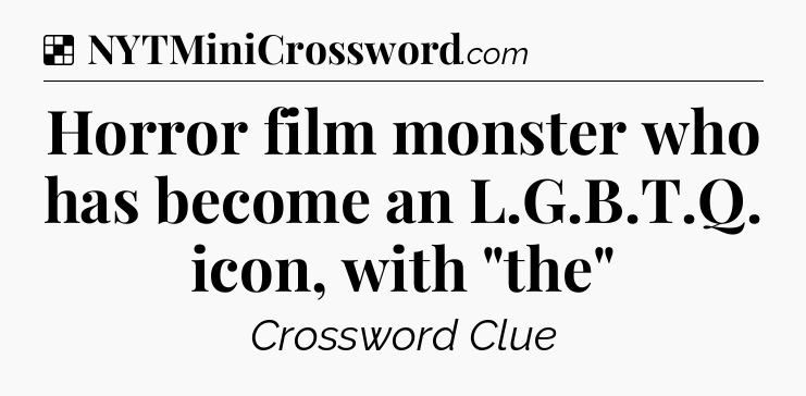 Solution: Horror film monster who has become an L.G.B.T.Q. icon, with 