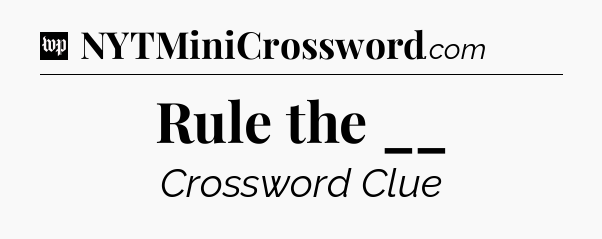 Rule the __ Crossword Clue