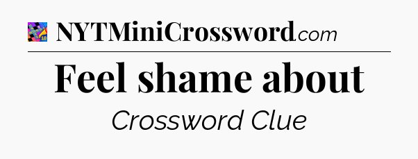 Feel shame about Crossword Clue