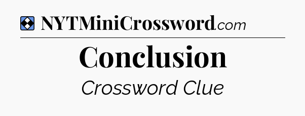 Solution: Conclusion - NYT Mini Crossword