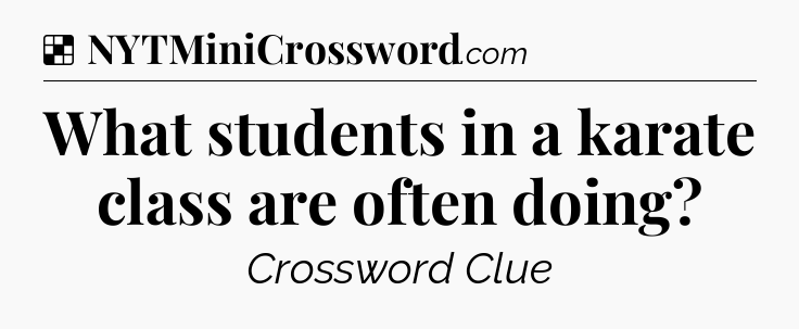 Solution: What students in a karate class are often doing - NYT Crossword