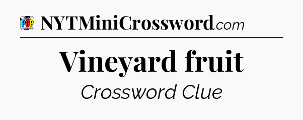 Vineyard fruit Crossword Clue