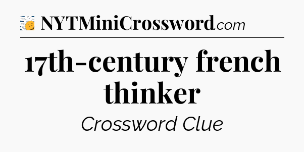 17th-century french thinker - 7 Little Words