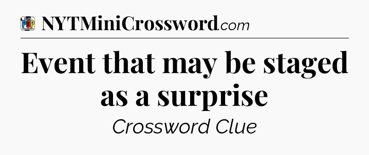 Event that may be staged as a surprise Crossword Clue