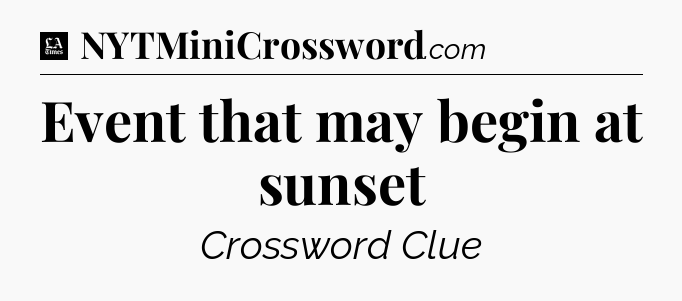 Event that may begin at sunset - LA Times Crossword