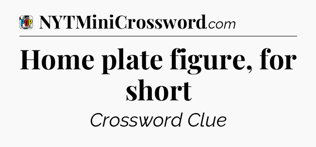 Home plate figure, for short Crossword Clue