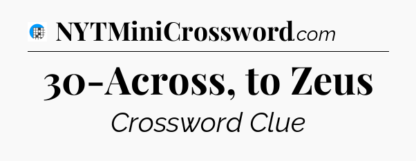 30-Across, to Zeus Crossword Clue