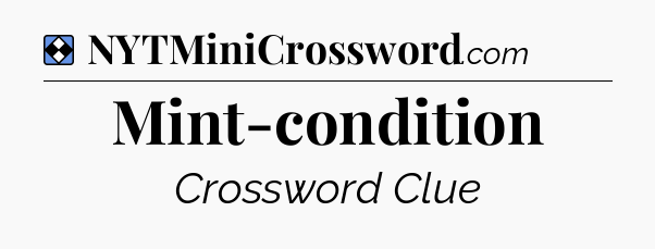 Solution: Mint-condition - NYT Mini Crossword