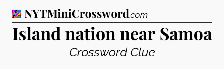 Island nation near Samoa Crossword Clue