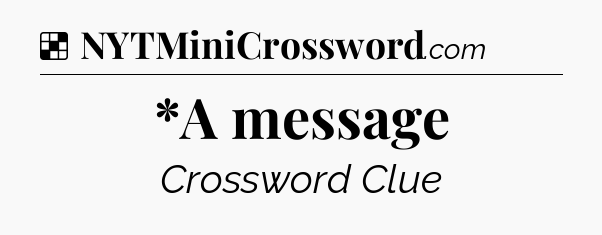 Solution: *A message - NYT Crossword