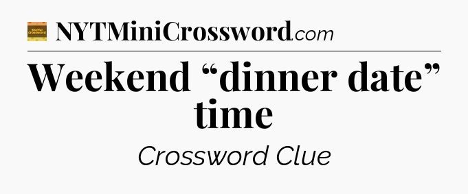 Weekend “dinner date” time - Eugene Sheffer Crossword