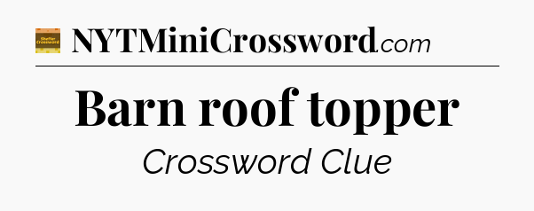 Barn roof topper - Eugene Sheffer Crossword