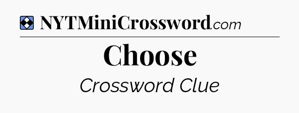 Solution: Choose - NYT Mini Crossword