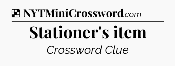 Solution: Stationer's item - NYT Crossword