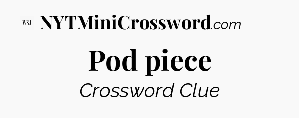 Pod piece - WSJ Crossword