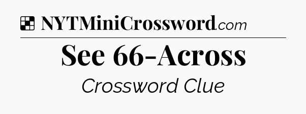 Solution: See 66-Across - NYT Crossword
